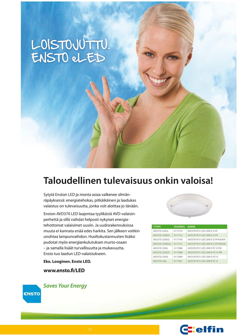 Enston AVD370 LED laajentaa tyylikästä AVD-valaisinperhettä ja sillä vaihdat helposti nykyiset energiatehottomat valaisimet uusiin. Ja uudisrakennuksissa muuta ei kannata enää edes harkita.