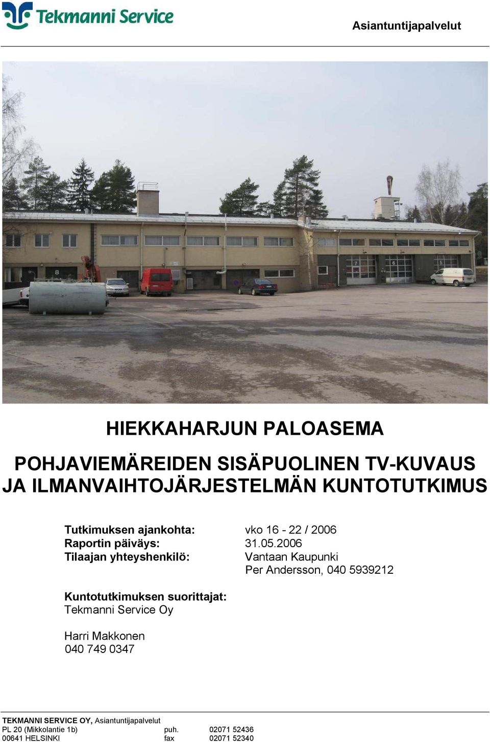 2006 Tilaajan yhteyshenkilö: Vantaan Kaupunki Per Andersson, 040 5939212 Kuntotutkimuksen