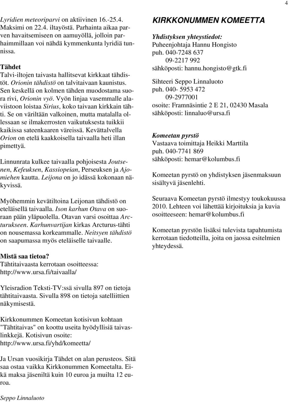 Vyön linjaa vasemmalle alaviistoon loistaa Sirius, koko taivaan kirkkain tähti.