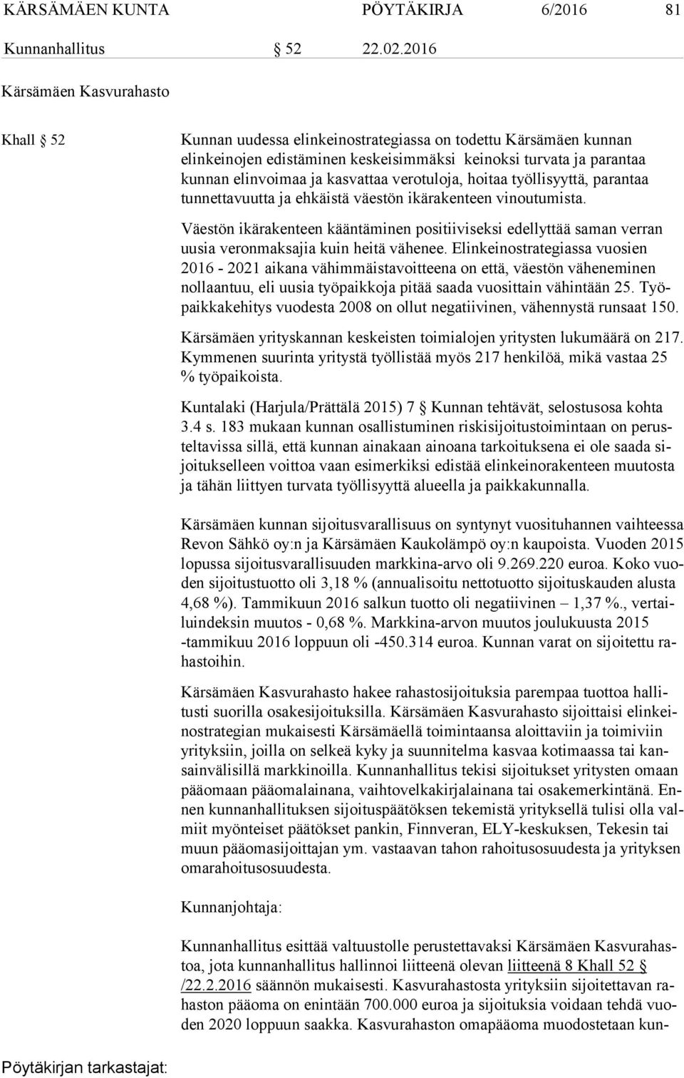 kasvattaa verotuloja, hoitaa työllisyyttä, parantaa tunnettavuutta ja ehkäistä väestön ikärakenteen vinoutumista.