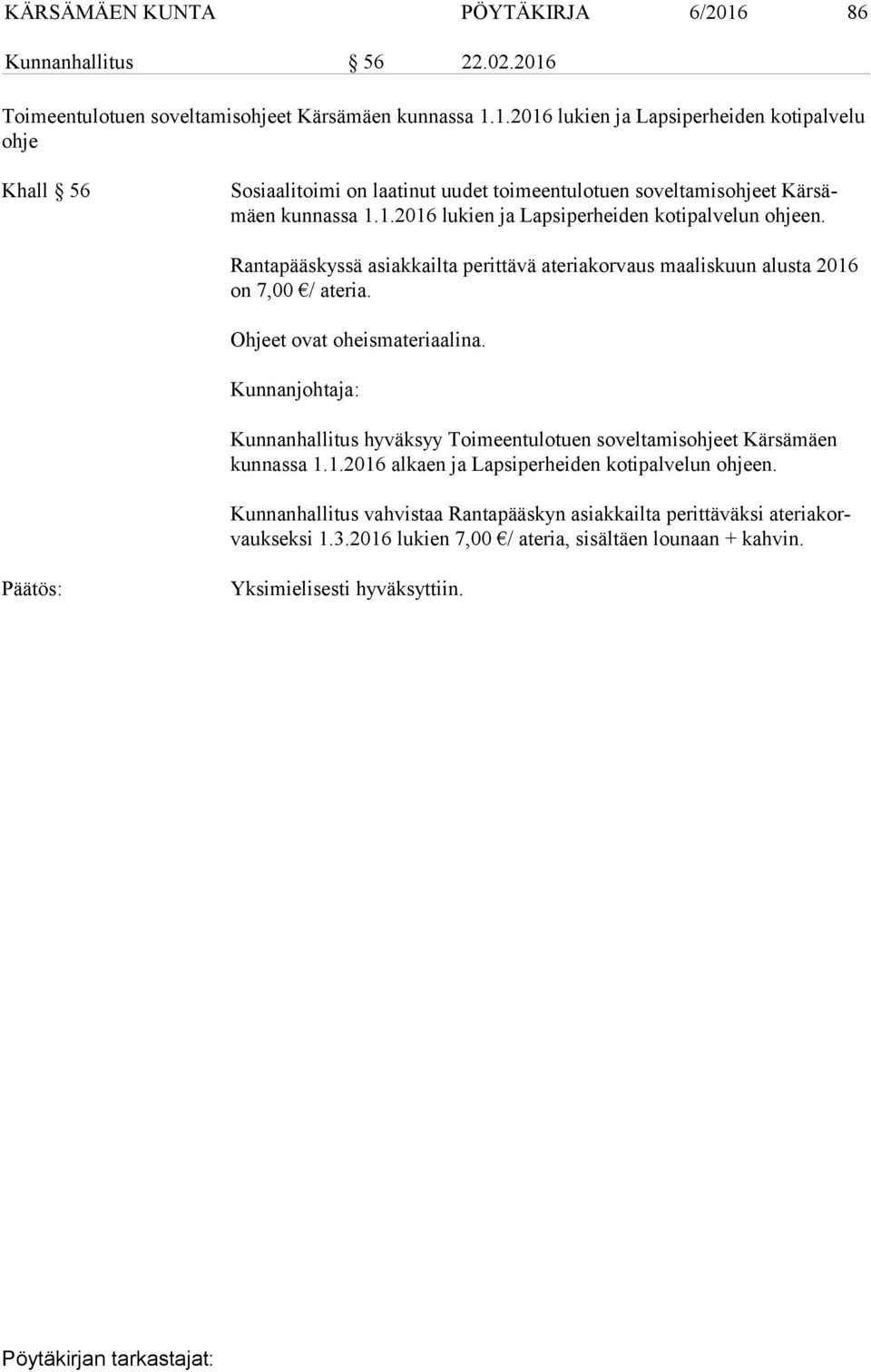 Kunnanhallitus hyväksyy Toimeentulotuen soveltamisohjeet Kärsämäen kun nas sa 1.1.2016 alkaen ja Lapsiperheiden kotipalvelun ohjeen.