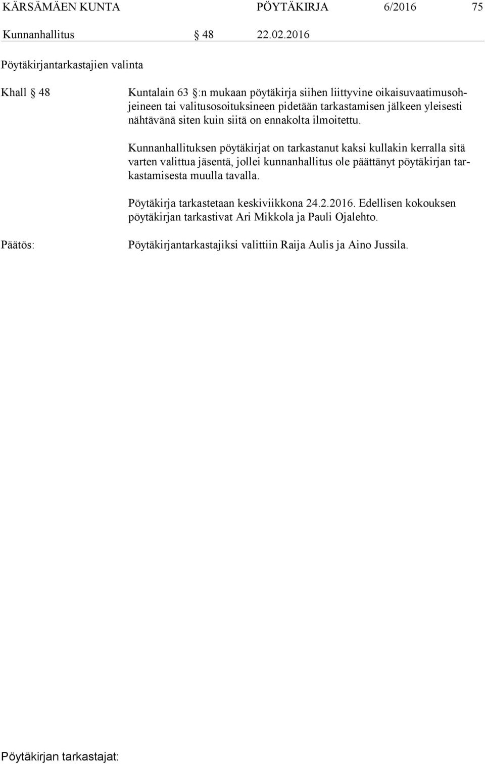 tarkastamisen jälkeen ylei sesti nähtävänä siten kuin siitä on enna kolta ilmoitettu.
