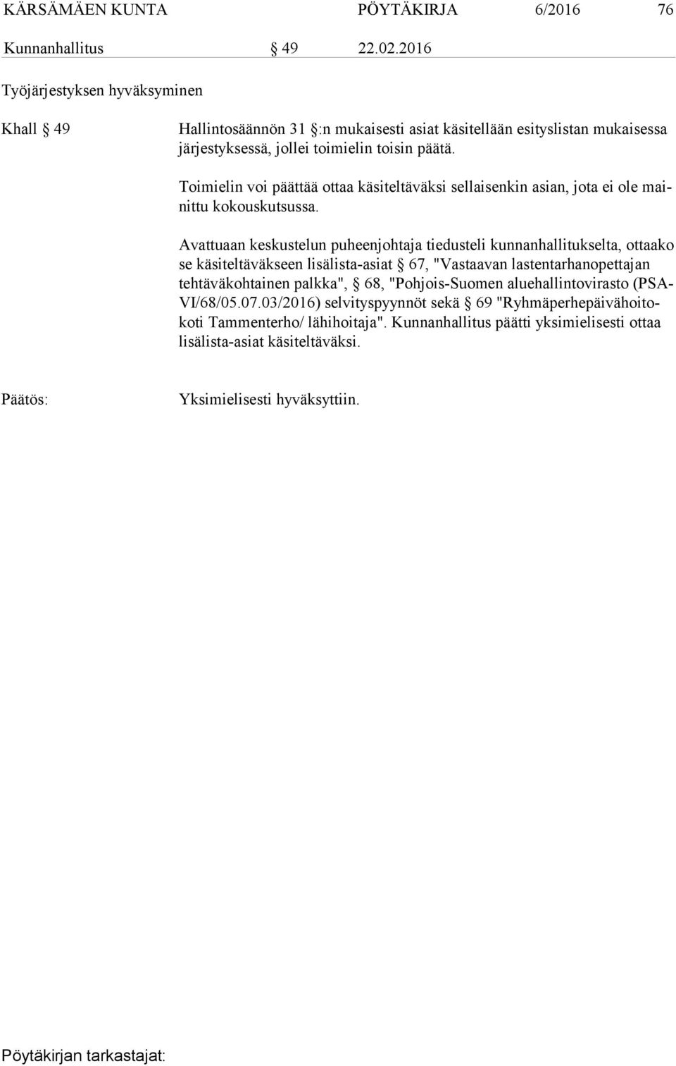 Toimielin voi päättää ottaa käsiteltäväksi sellaisenkin asian, jota ei ole mainittu kokouskut sussa.