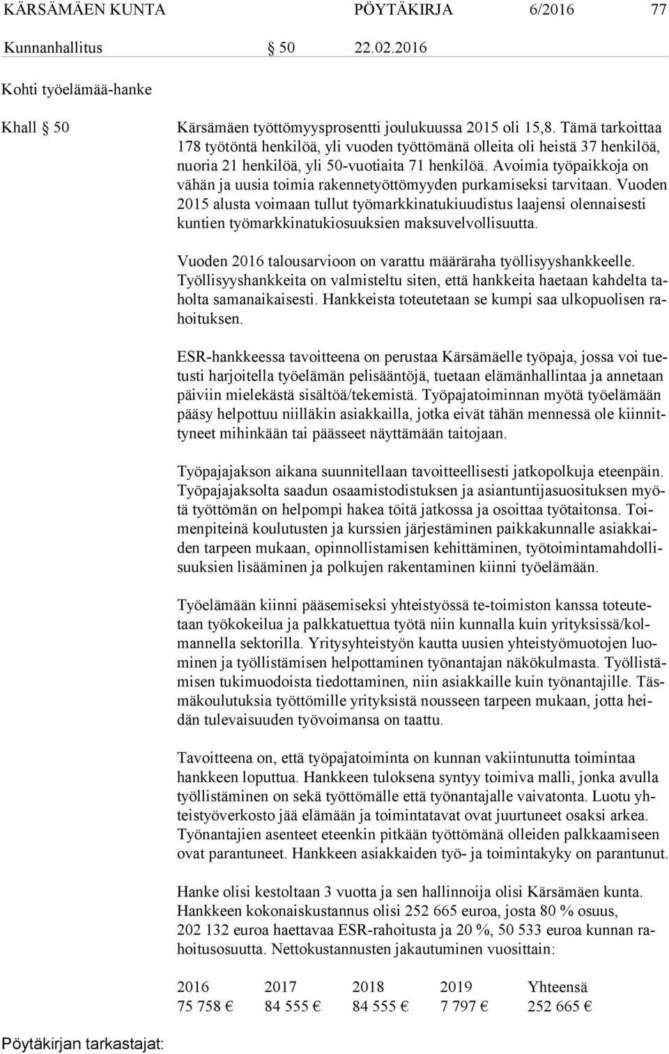 Avoimia työpaikkoja on vä hän ja uusia toimia rakennetyöttömyyden purkamiseksi tarvitaan.