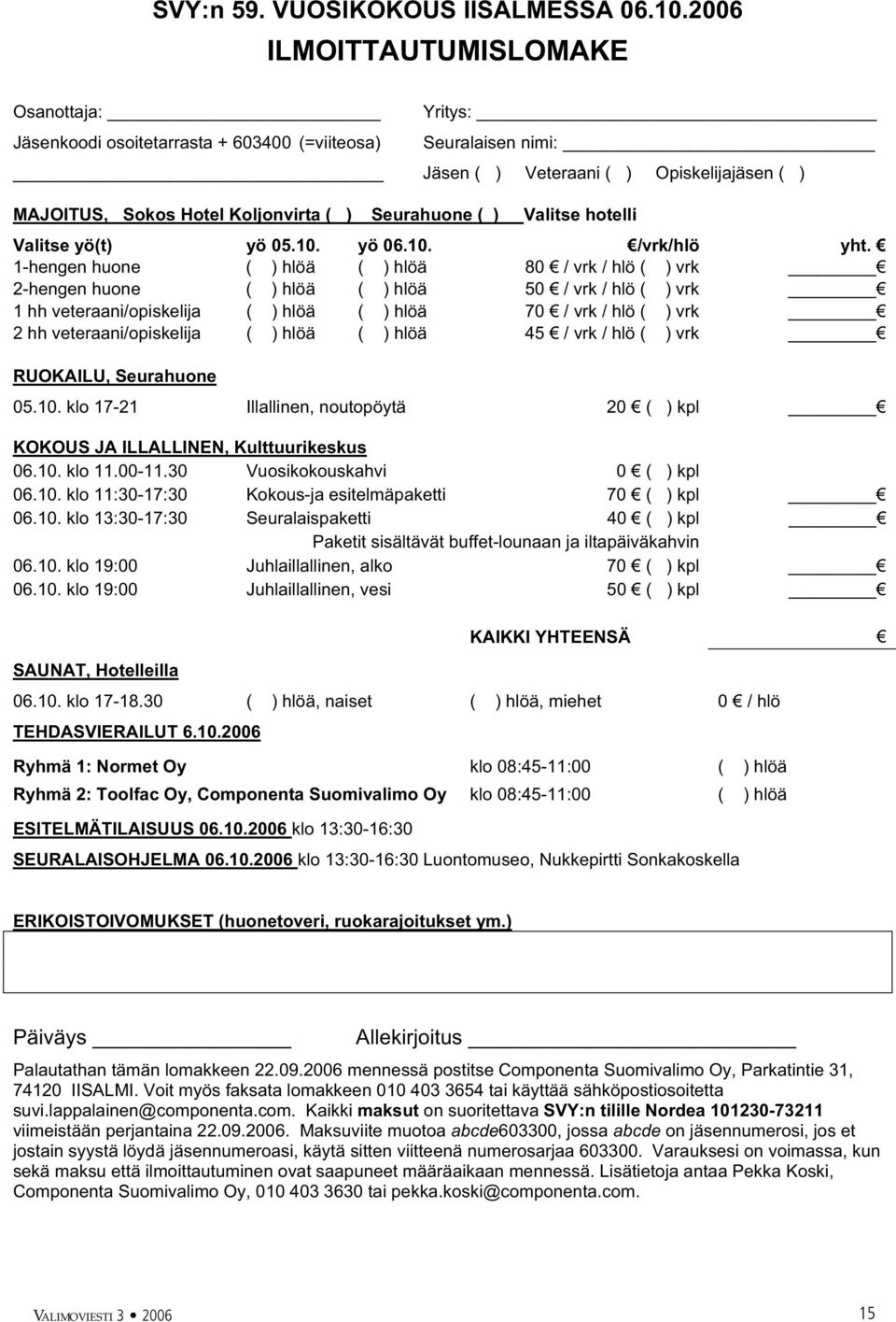 Seurahuone ( ) Valitse hotelli Valitse yö(t) yö 05.10. yö 06.10. /vrk/hlö yht.