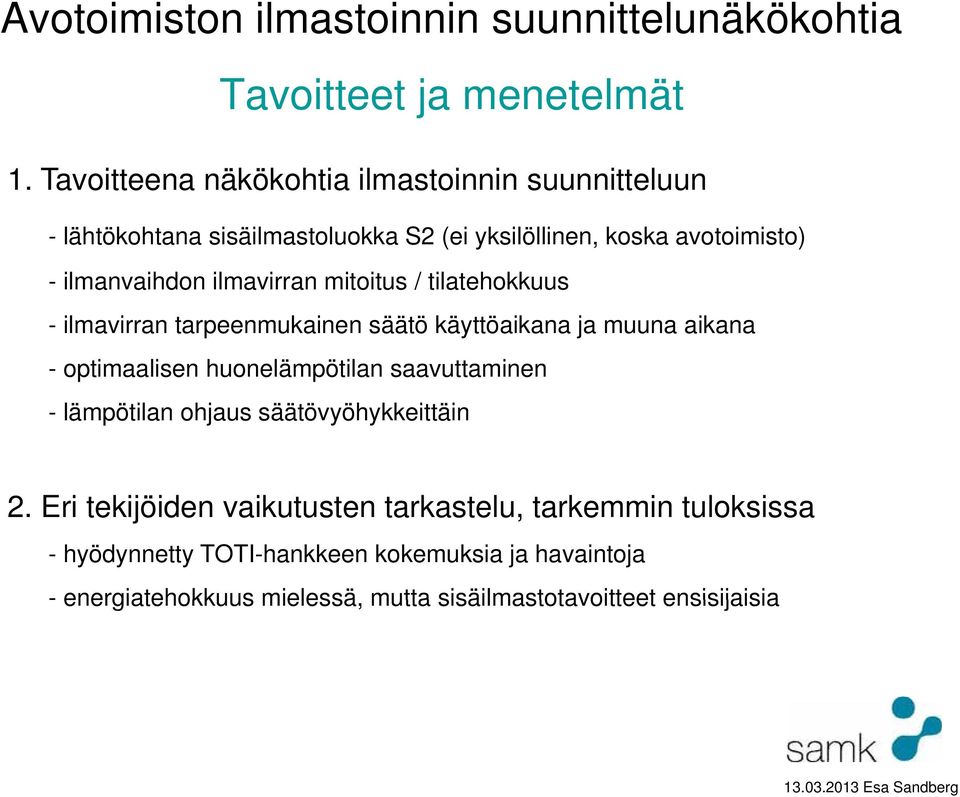 ilmanvaihdon ilmavirran mitoitus / tilatehokkuus - ilmavirran tarpeenmukainen säätö käyttöaikana ja muuna aikana - optimaalisen