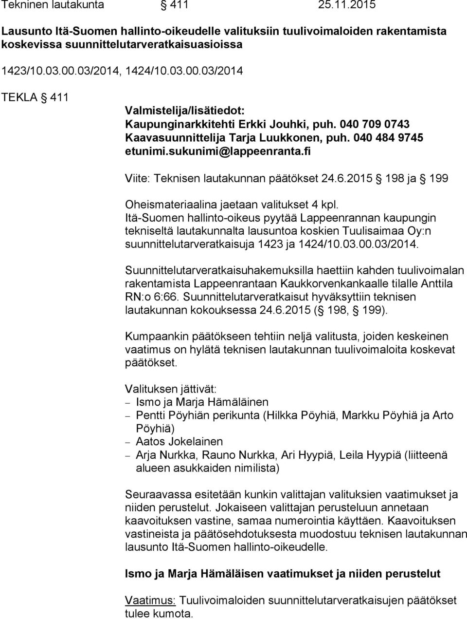 sukunimi@lappeenranta.fi Viite: Teknisen lautakunnan päätökset 24.6.2015 198 ja 199 Oheismateriaalina jaetaan valitukset 4 kpl.