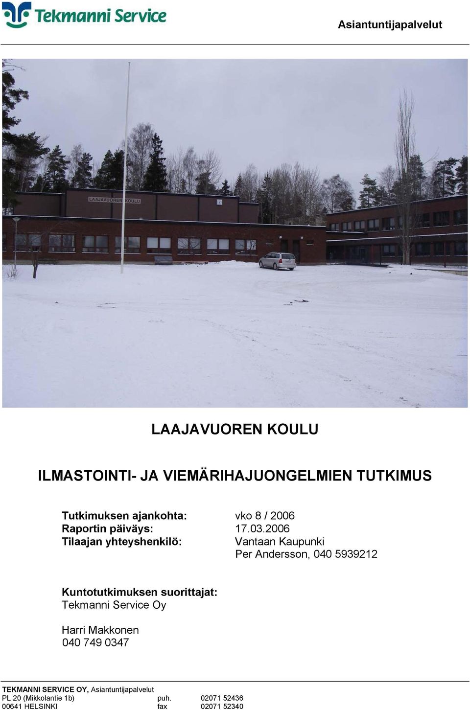 2006 Tilaajan yhteyshenkilö: Vantaan Kaupunki Per Andersson, 040 5939212