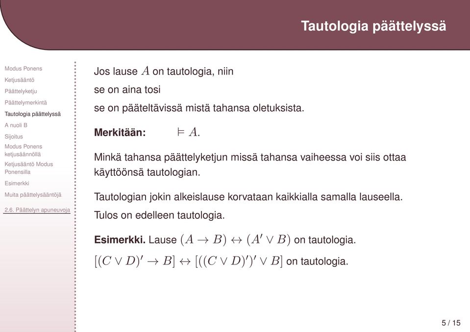 Minkä tahansa päättelyketjun missä tahansa vaiheessa voi siis ottaa käyttöönsä tautologian.
