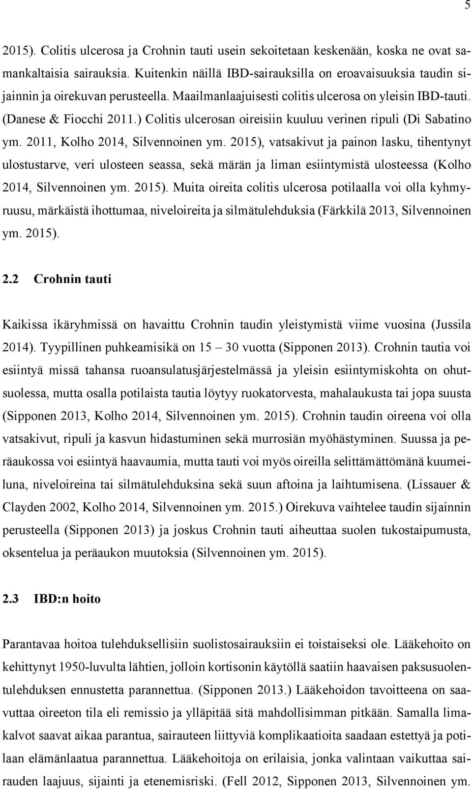 ) Colitis ulcerosan oireisiin kuuluu verinen ripuli (Di Sabatino ym. 2011, Kolho 2014, Silvennoinen ym.