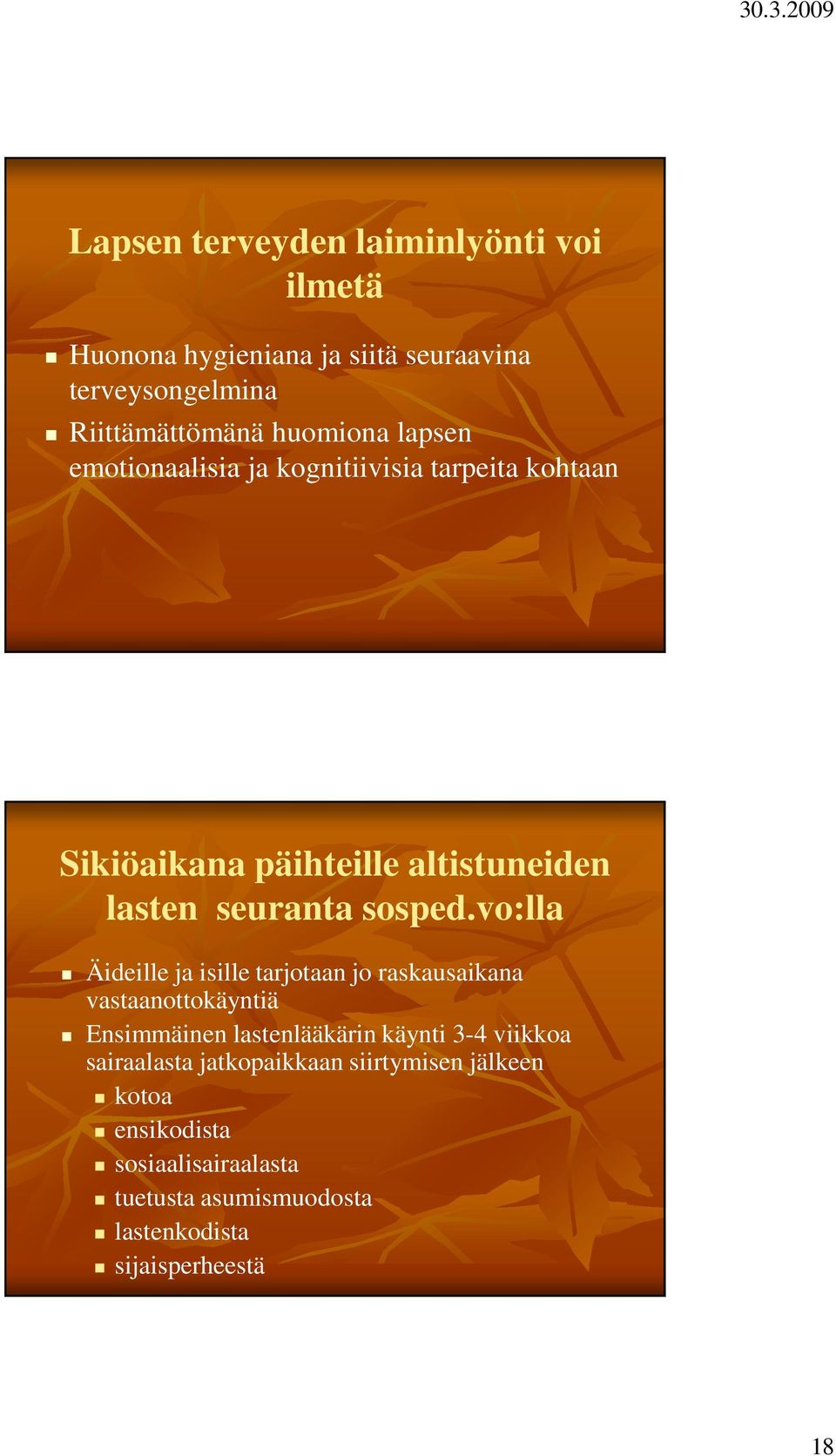 vo:lla Äideille ja isille tarjotaan jo raskausaikana vastaanottokäyntiä Ensimmäinen lastenlääkärin käynti 3-4 viikkoa