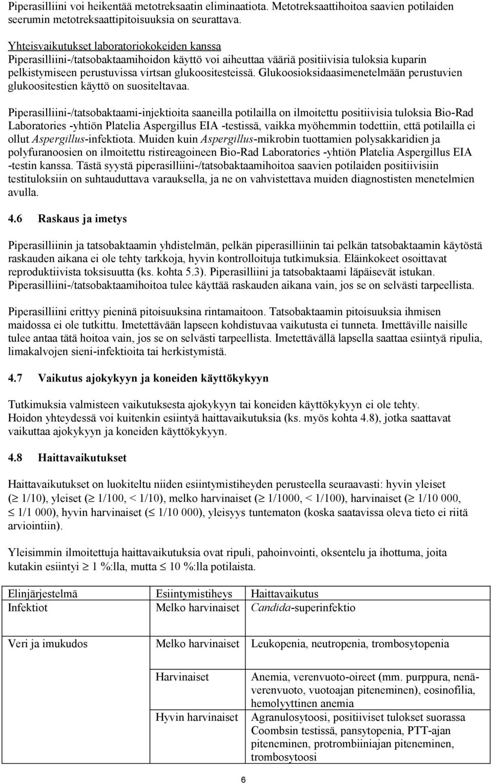 Glukoosioksidaasimenetelmään perustuvien glukoositestien käyttö on suositeltavaa.
