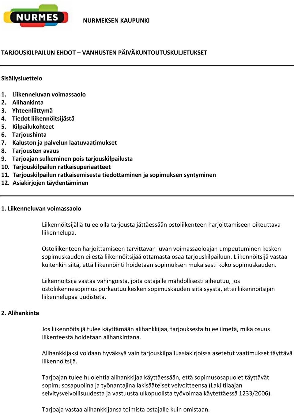 Tarjouskilpailun ratkaisemisesta tiedottaminen ja sopimuksen syntyminen 12. Asiakirjojen täydentäminen 1. Liikenneluvan voimassaolo 2.