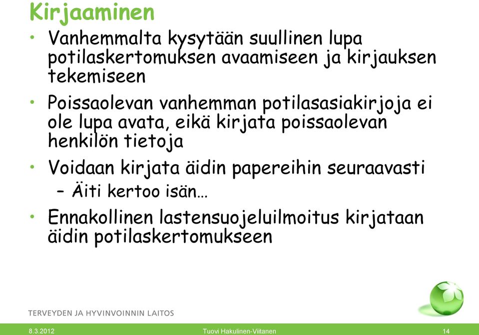 poissaolevan henkilön tietoja Voidaan kirjata äidin papereihin seuraavasti Äiti kertoo isän