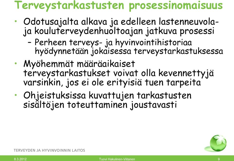 Myöhemmät määräaikaiset terveystarkastukset voivat olla kevennettyjä varsinkin, jos ei ole erityisiä tuen