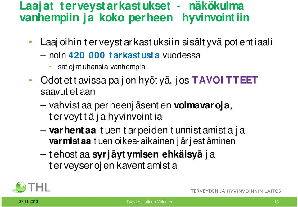 TAVOITTEET saavutetaan vahvistaa perheenjäsenten voimavaroja, terveyttä ja hyvinvointia varhentaa tuen tarpeiden