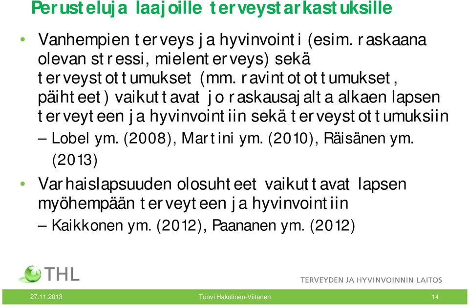 ravintotottumukset, päihteet) vaikuttavat jo raskausajalta alkaen lapsen terveyteen ja hyvinvointiin sekä