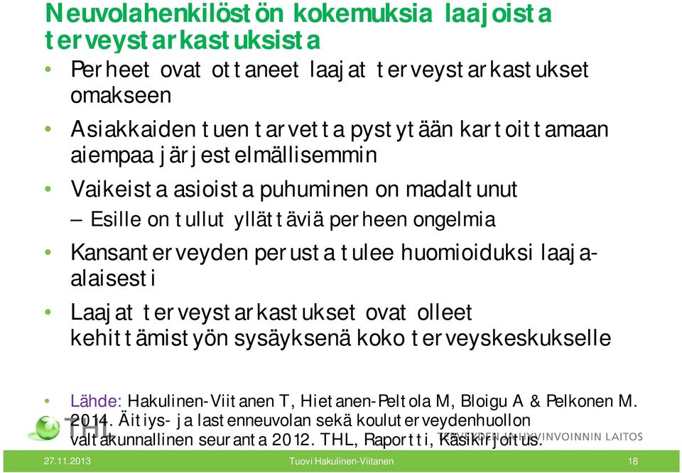 tulee huomioiduksi laajaalaisesti Laajat terveystarkastukset ovat olleet kehittämistyön sysäyksenä koko terveyskeskukselle Lähde: Hakulinen-Viitanen T,