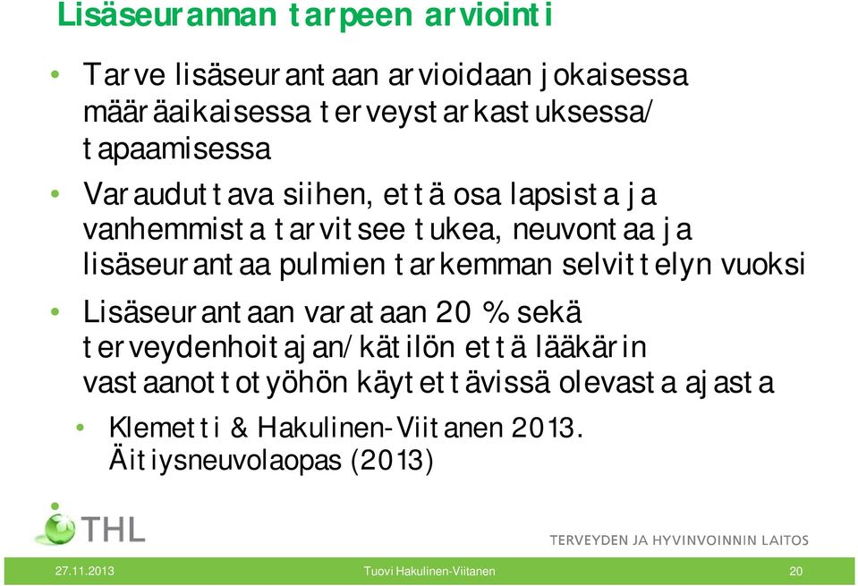 neuvontaa ja lisäseurantaa pulmien tarkemman selvittelyn vuoksi Lisäseurantaan varataan 20 % sekä