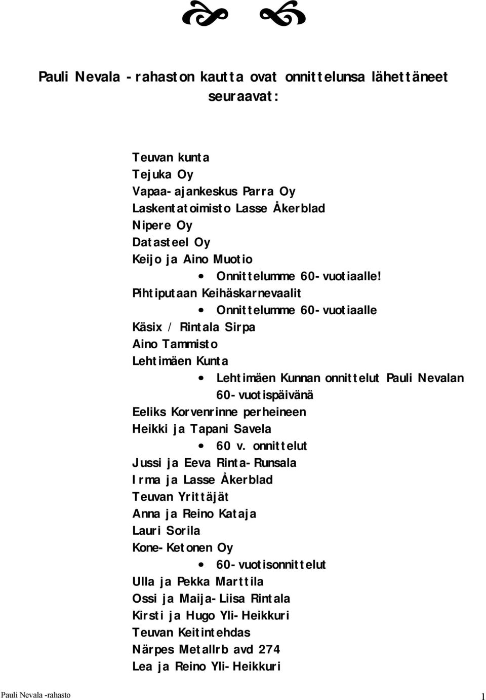 Pihtiputaan Keihäskarnevaalit Onnittelumme 60-vuotiaalle Käsix / Rintala Sirpa Aino Tammisto Lehtimäen Kunta Lehtimäen Kunnan onnittelut Pauli Nevalan 60-vuotispäivänä Eeliks