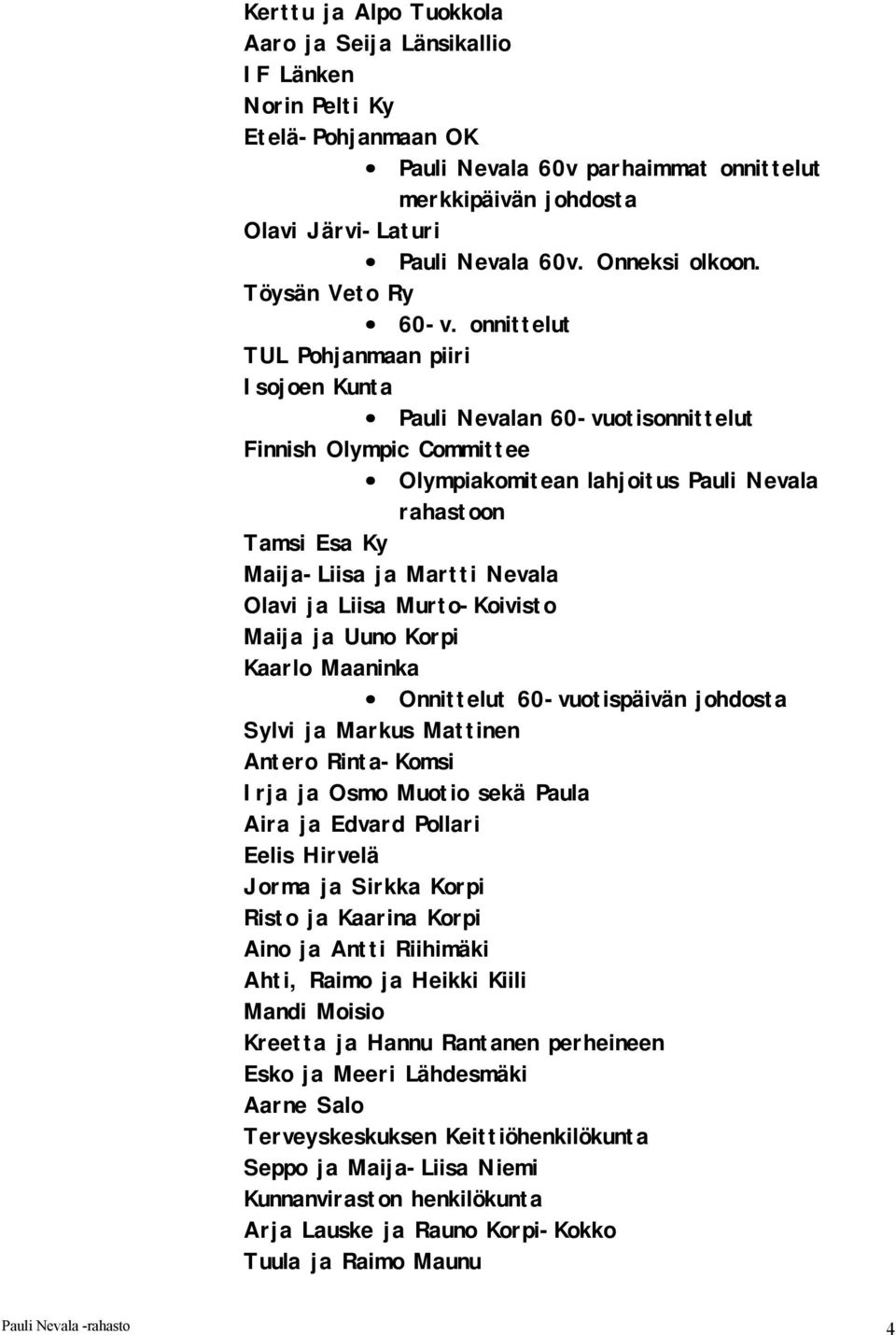 onnittelut TUL Pohjanmaan piiri Isojoen Kunta Pauli Nevalan 60-vuotisonnittelut Finnish Olympic Committee Olympiakomitean lahjoitus Pauli Nevala rahastoon Tamsi Esa Ky Maija-Liisa ja Martti Nevala