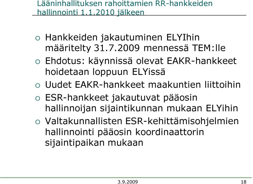 2009 mennessä TEM:lle Ehdotus: käynnissä olevat EAKR-hankkeet hoidetaan loppuun ELYissä Uudet EAKR-hankkeet