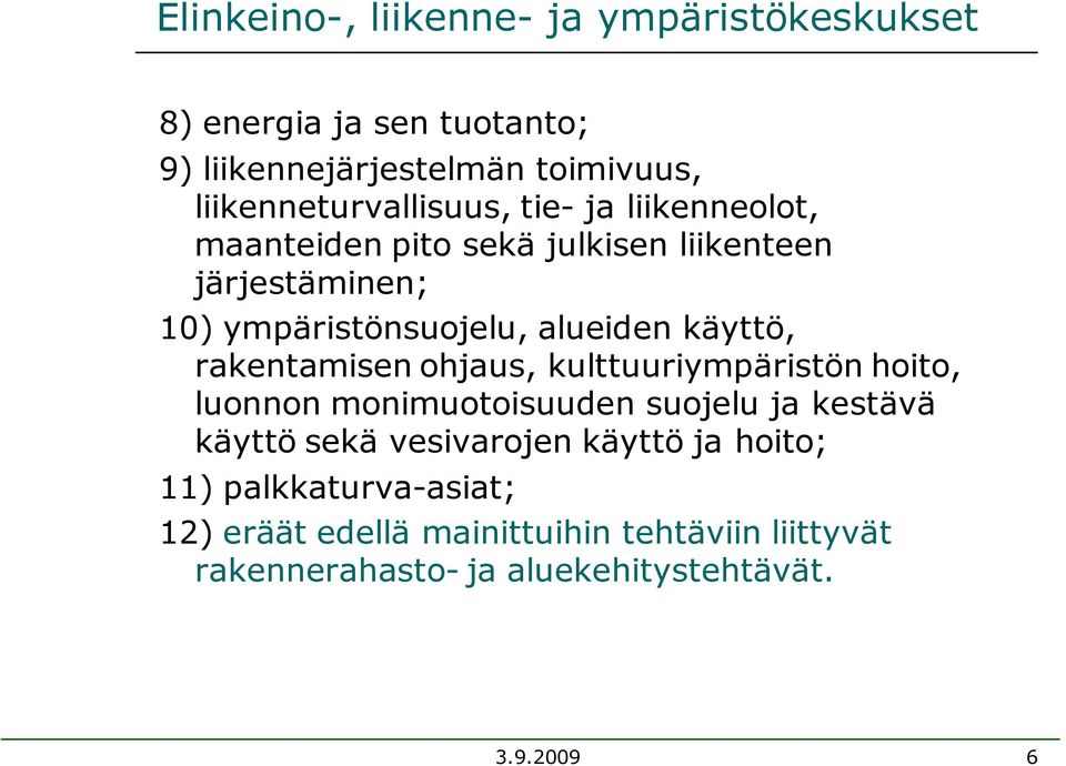 alueiden käyttö, rakentamisen ohjaus, kulttuuriympäristön hoito, luonnon monimuotoisuuden suojelu ja kestävä käyttö sekä