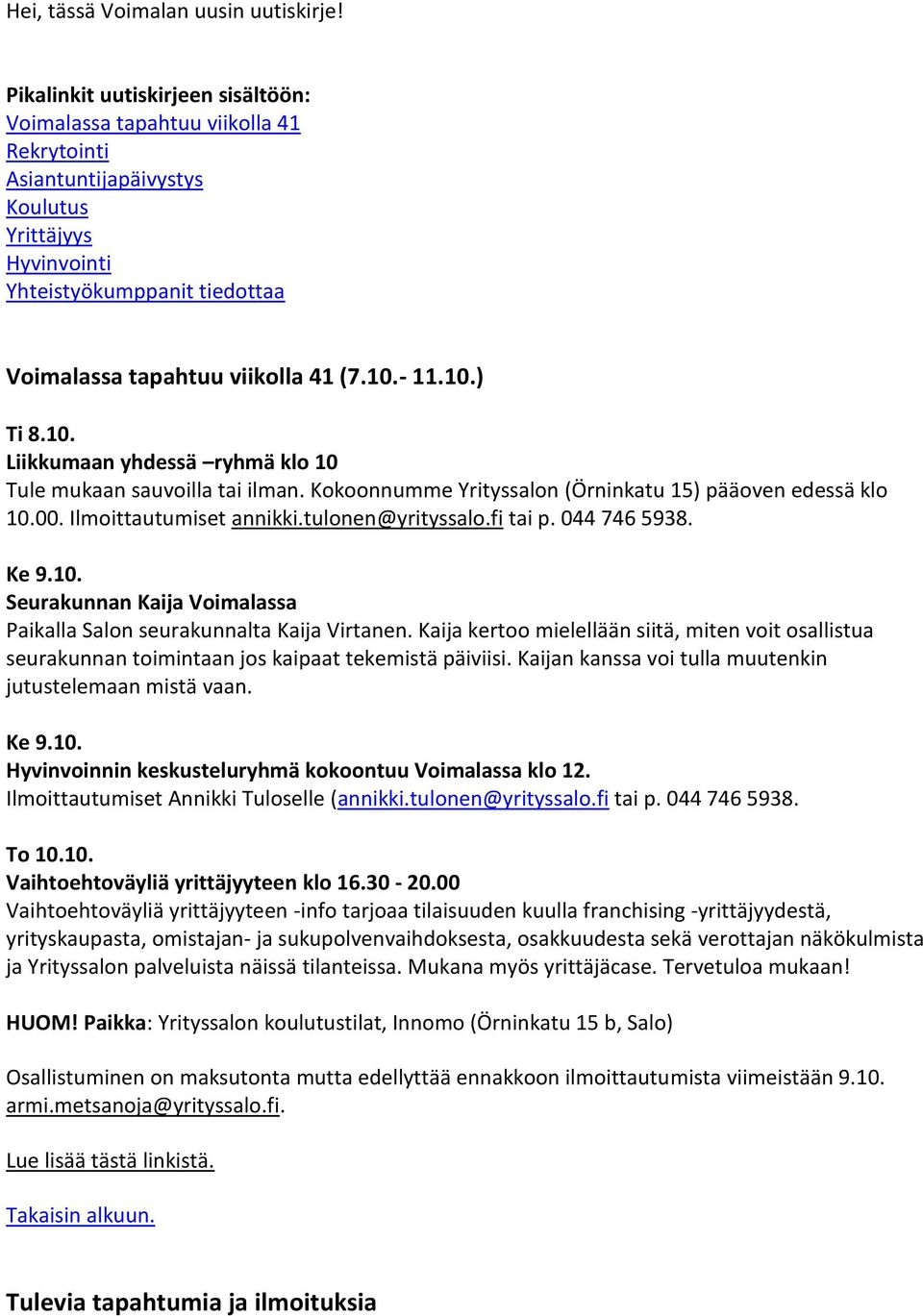 - 11.10.) Ti 8.10. Liikkumaan yhdessä ryhmä klo 10 Tule mukaan sauvoilla tai ilman. Kokoonnumme Yrityssalon (Örninkatu 15) pääoven edessä klo 10.00. Ilmoittautumiset annikki.tulonen@yrityssalo.