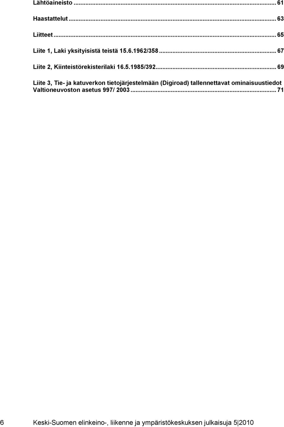 .. 69 Liite 3, Tie- ja katuverkon tietojärjestelmään (Digiroad) tallennettavat