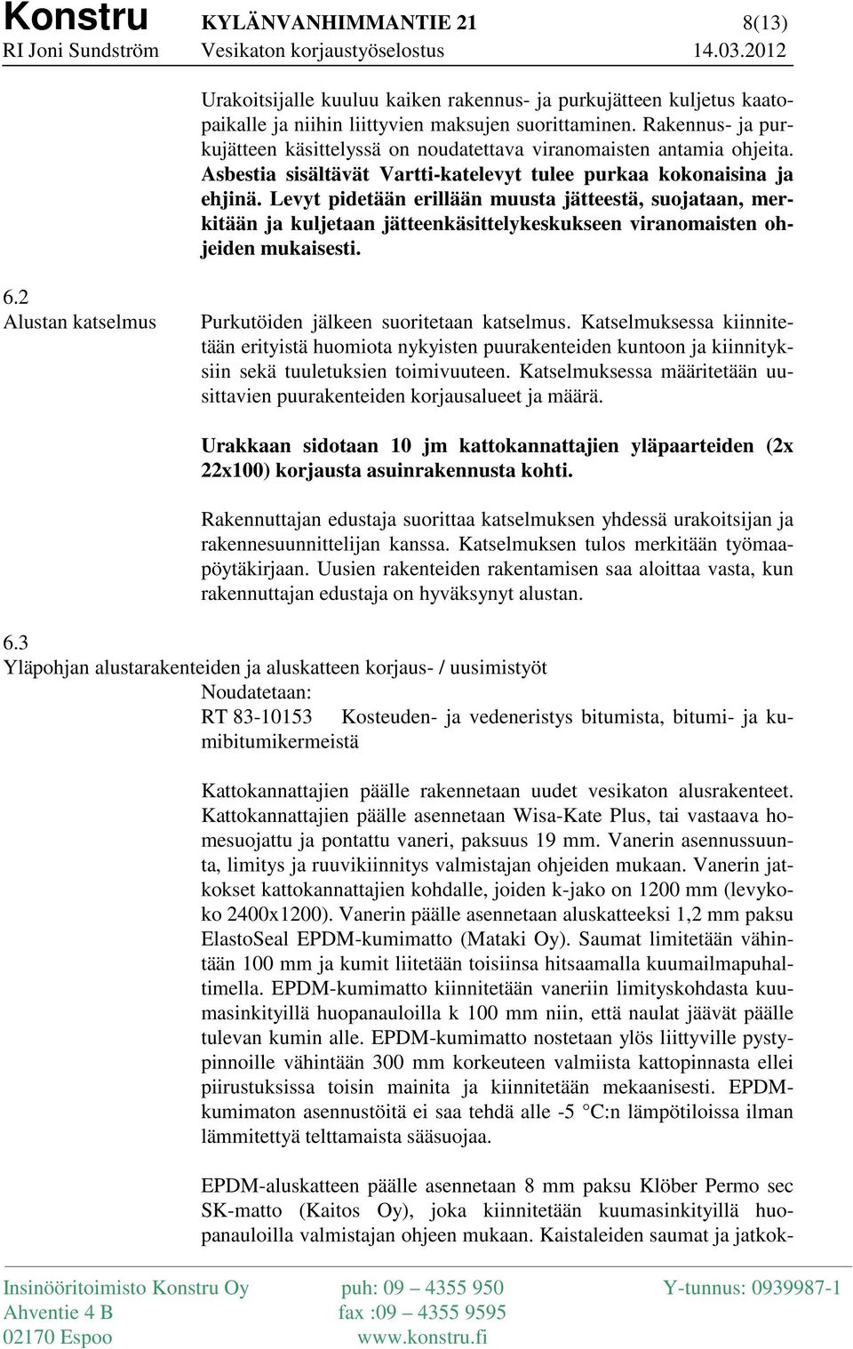 Levyt pidetään erillään muusta jätteestä, suojataan, merkitään ja kuljetaan jätteenkäsittelykeskukseen viranomaisten ohjeiden mukaisesti. 6.