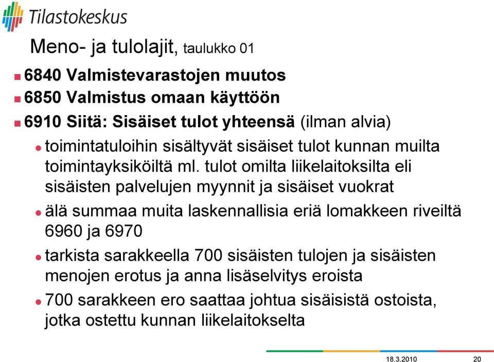 tulot omilta liikelaitoksilta eli sisäisten palvelujen myynnit ja sisäiset vuokrat älä summaa muita laskennallisia eriä lomakkeen riveiltä 6960