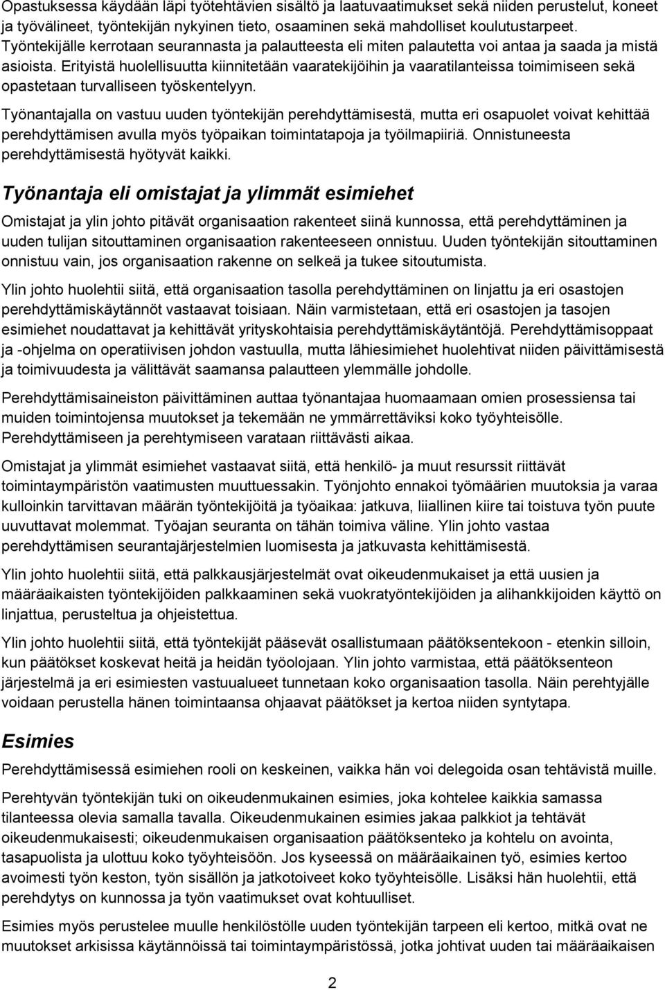 Erityistä huolellisuutta kiinnitetään vaaratekijöihin ja vaaratilanteissa toimimiseen sekä opastetaan turvalliseen työskentelyyn.