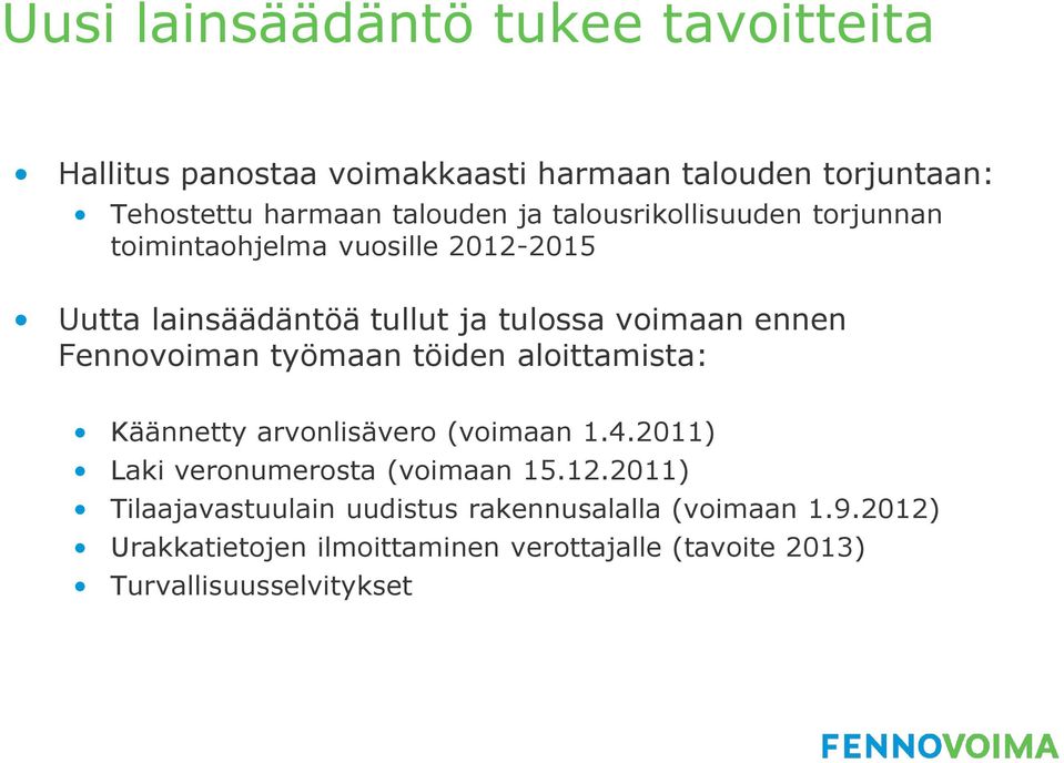Fennovoiman työmaan töiden aloittamista: Käännetty arvonlisävero (voimaan 1.4.2011) Laki veronumerosta (voimaan 15.12.