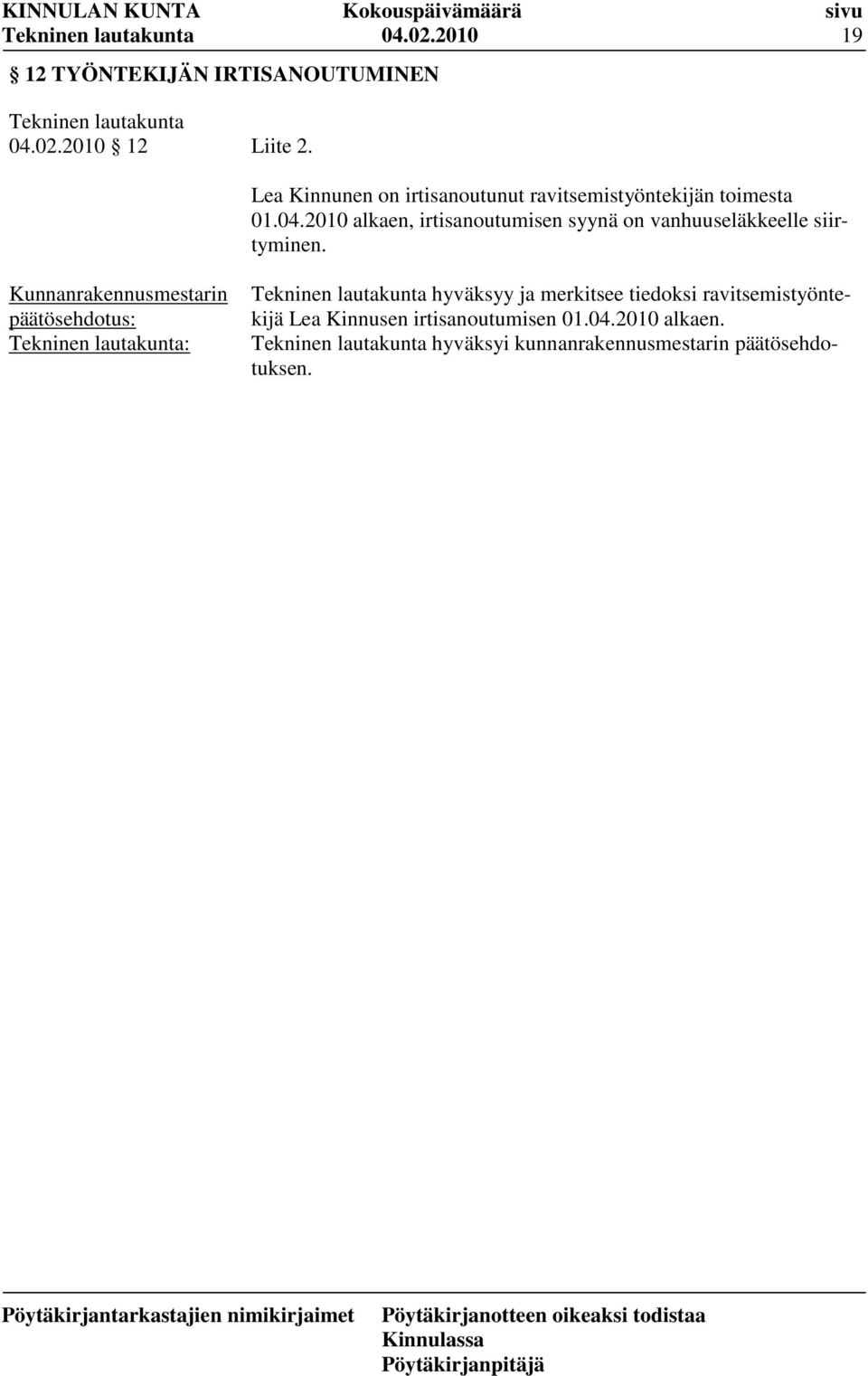 2010 alkaen, irtisanoutumisen syynä on vanhuuseläkkeelle siirtyminen.