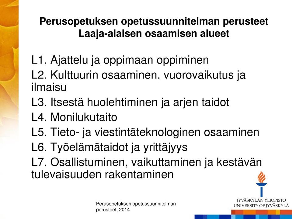 Itsestä huolehtiminen ja arjen taidot L4. Monilukutaito L5. Tieto- ja viestintäteknologinen osaaminen L6.