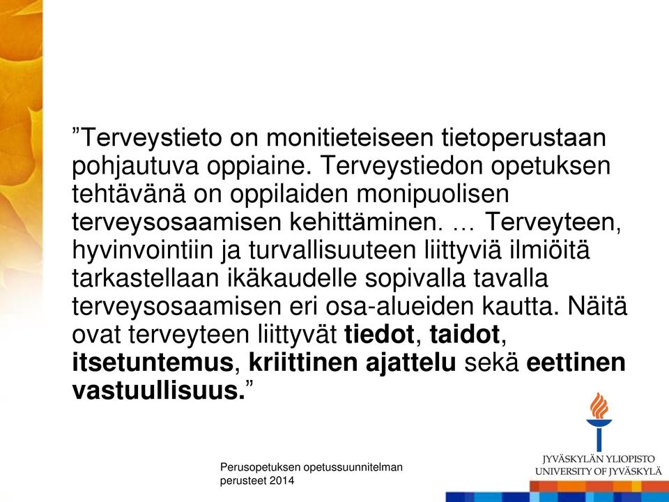 Terveyteen, hyvinvointiin ja turvallisuuteen liittyviä ilmiöitä tarkastellaan ikäkaudelle sopivalla tavalla