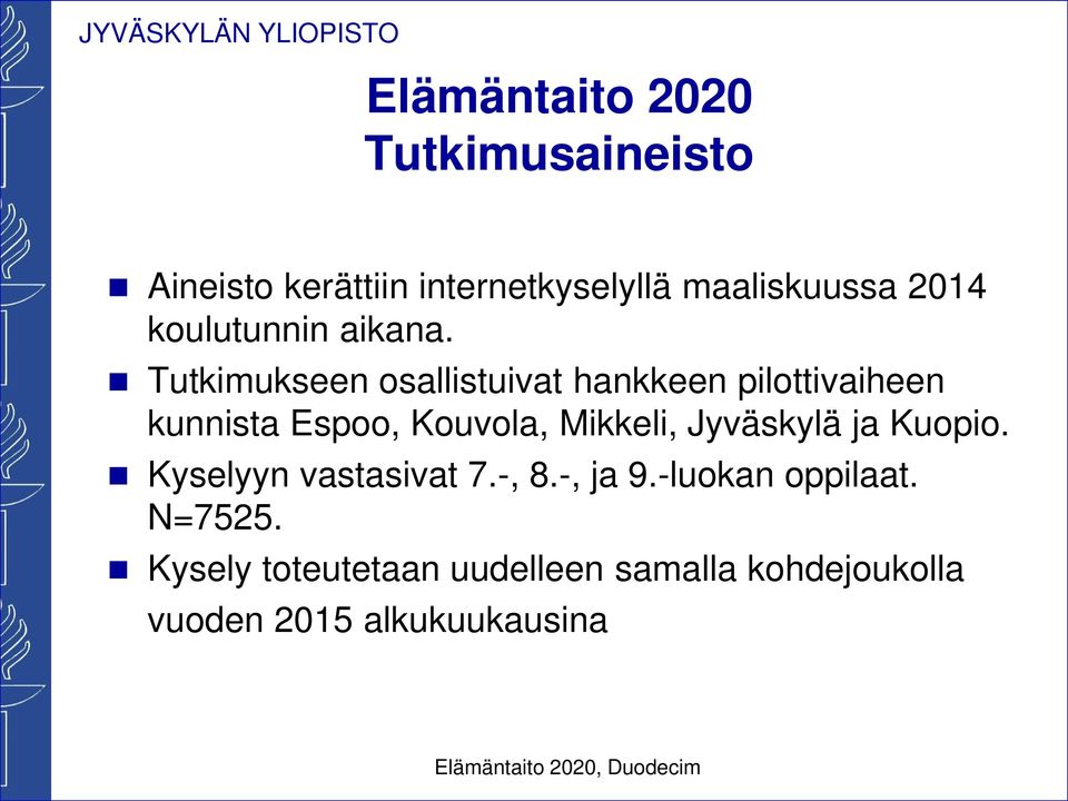 Tutkimukseen osallistuivat hankkeen pilottivaiheen kunnista Espoo, Kouvola, Mikkeli, Jyväskylä ja