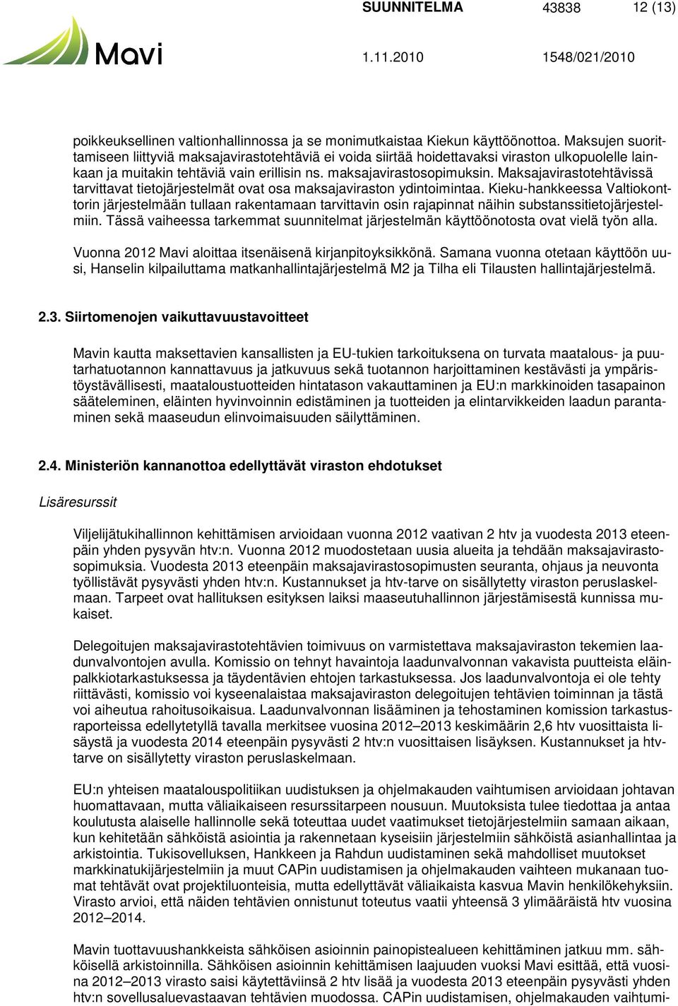 Maksajavirastotehtävissä tarvittavat tietojärjestelmät ovat osa maksajaviraston ydintoimintaa.