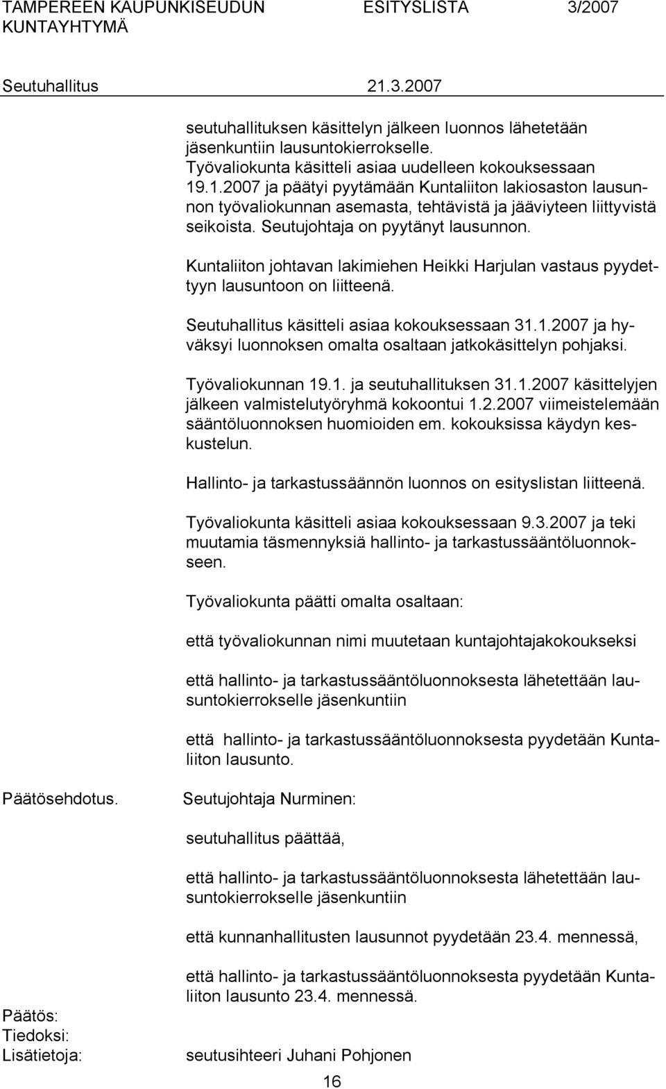 Kuntaliiton johtavan lakimiehen Heikki Harjulan vastaus pyydettyyn lausuntoon on liitteenä. Seutuhallitus käsitteli asiaa kokouksessaan 31.