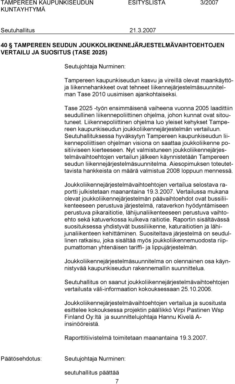 Liikennepoliittinen ohjelma luo yleiset kehykset Tampereen kaupunkiseudun joukkoliikennejärjestelmän vertailuun.