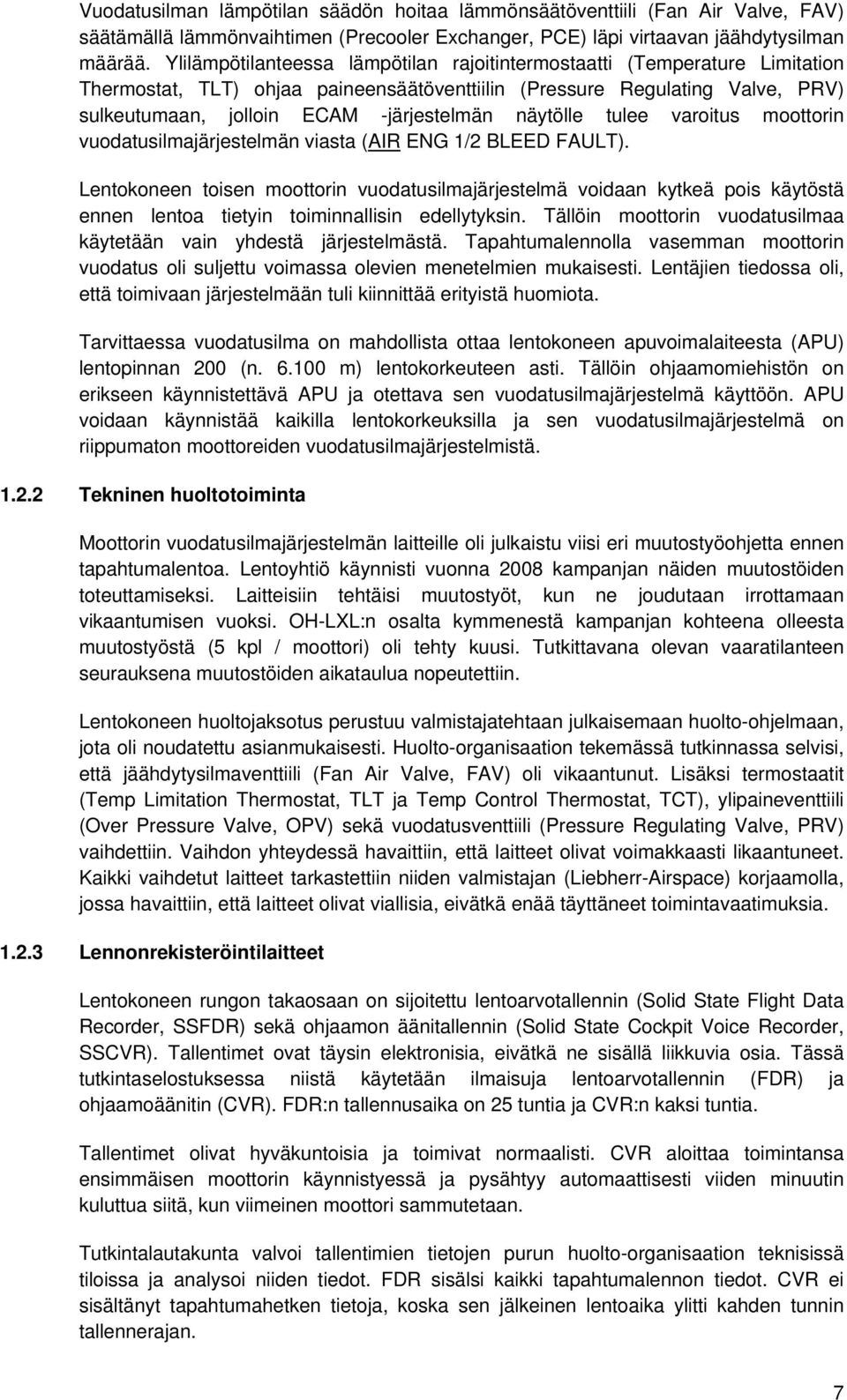 näytölle tulee varoitus moottorin vuodatusilmajärjestelmän viasta (AIR ENG 1/2 BLEED FAULT).