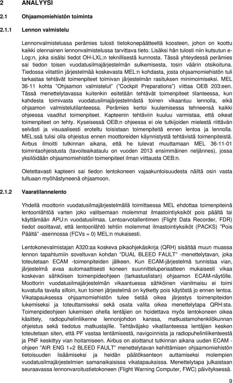 Tässä yhteydessä perämies sai tiedon toisen vuodatusilmajärjestelmän sulkemisesta, tosin väärin otsikoituna.