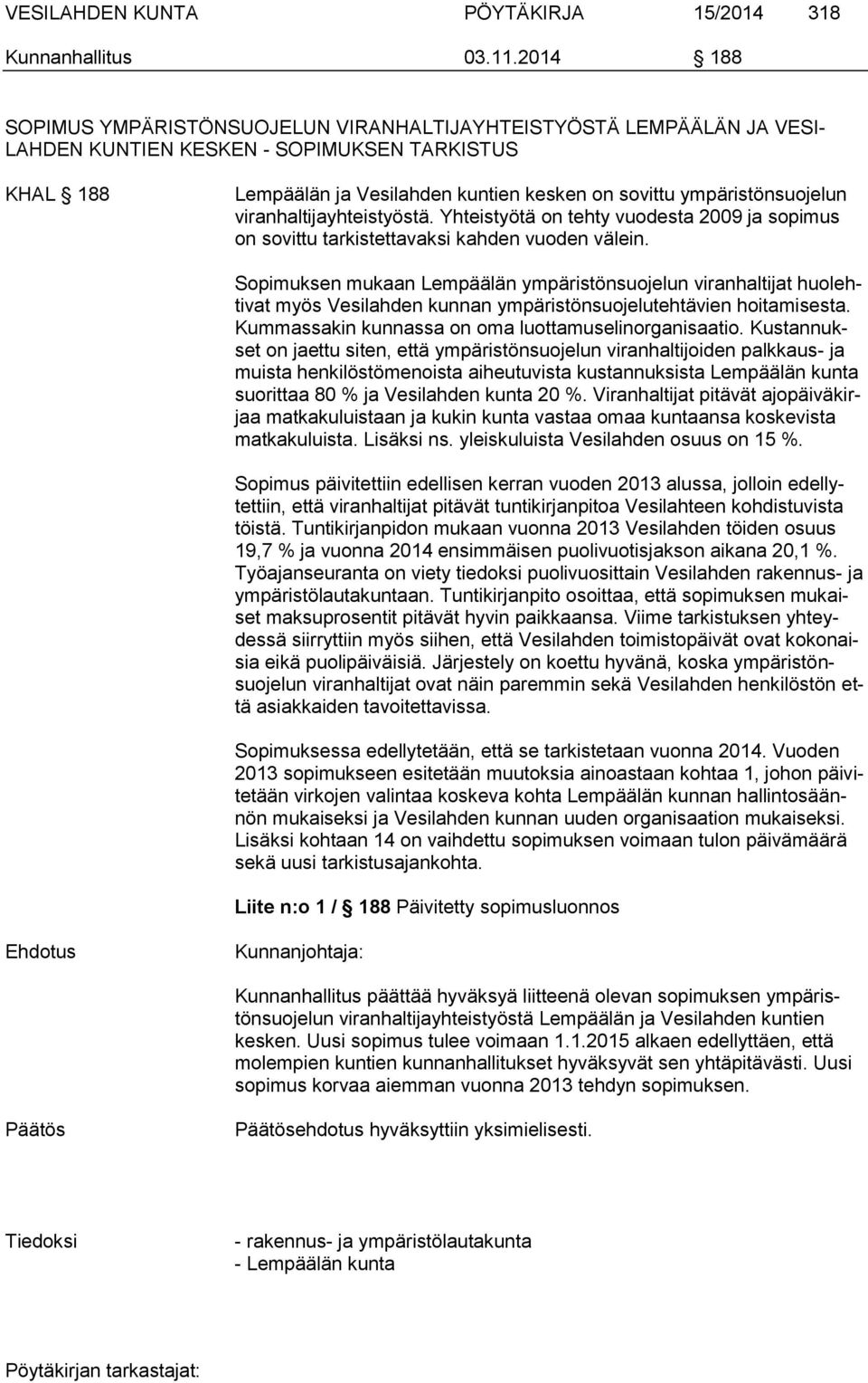 ympäristönsuojelun viranhaltijayhteistyöstä. Yhteistyötä on tehty vuodesta 2009 ja sopimus on sovittu tarkistettavaksi kahden vuoden välein.