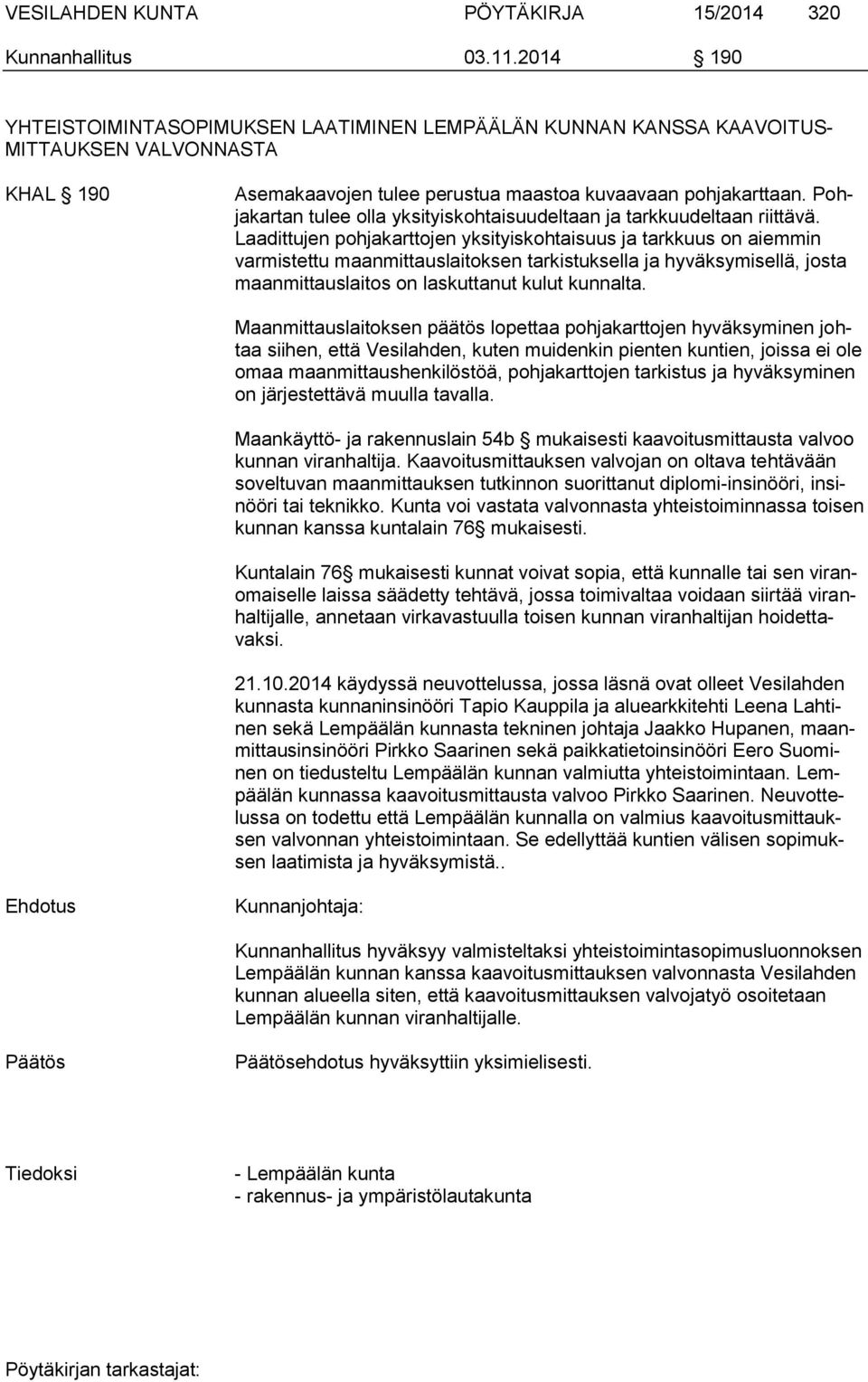 Pohjakartan tulee olla yksityiskohtaisuudeltaan ja tarkkuudeltaan riittävä.