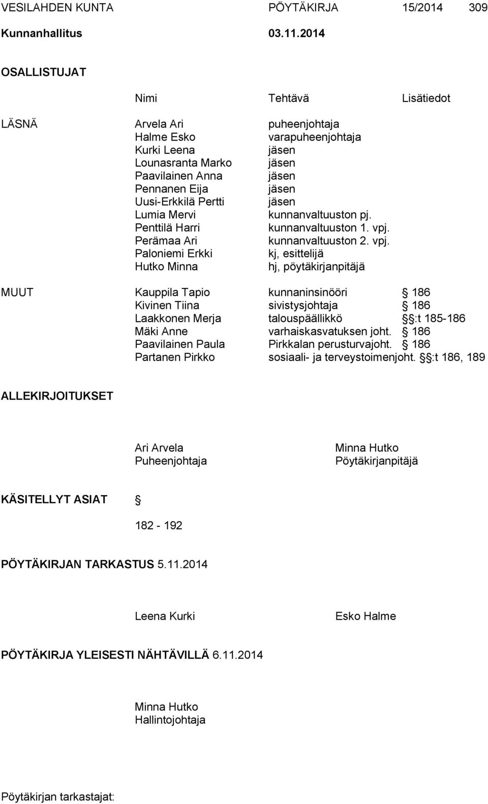 Pertti jäsen Lumia Mervi kunnanvaltuuston pj. Penttilä Harri kunnanvaltuuston 1. vpj.