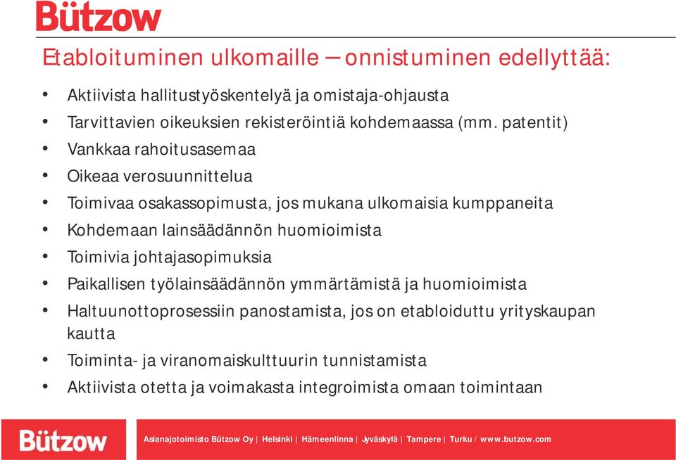 patentit) Vankkaa rahoitusasemaa Oikeaa verosuunnittelua Toimivaa osakassopimusta, jos mukana ulkomaisia kumppaneita Kohdemaan lainsäädännön