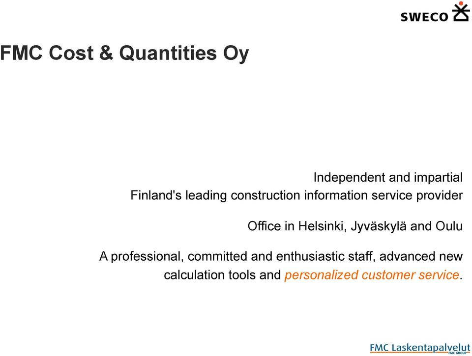 Helsinki, Jyväskylä and Oulu A professional, committed and