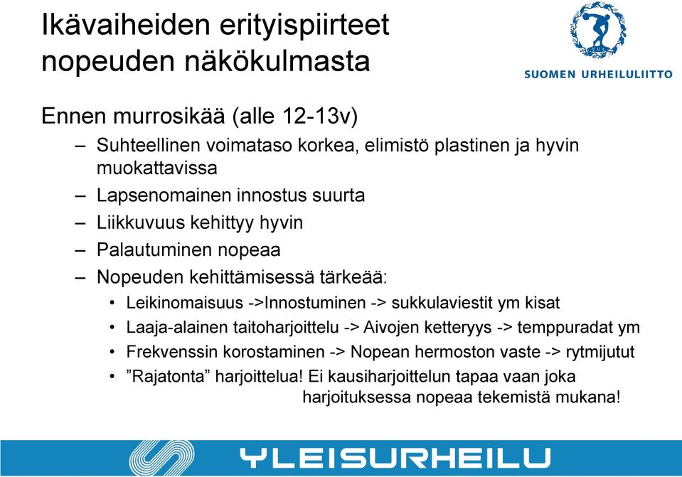 Leikinomaisuus ->Innostuminen -> sukkulaviestit ym kisat Laaja-alainen taitoharjoittelu -> Aivojen ketteryys -> temppuradat ym Frekvenssin