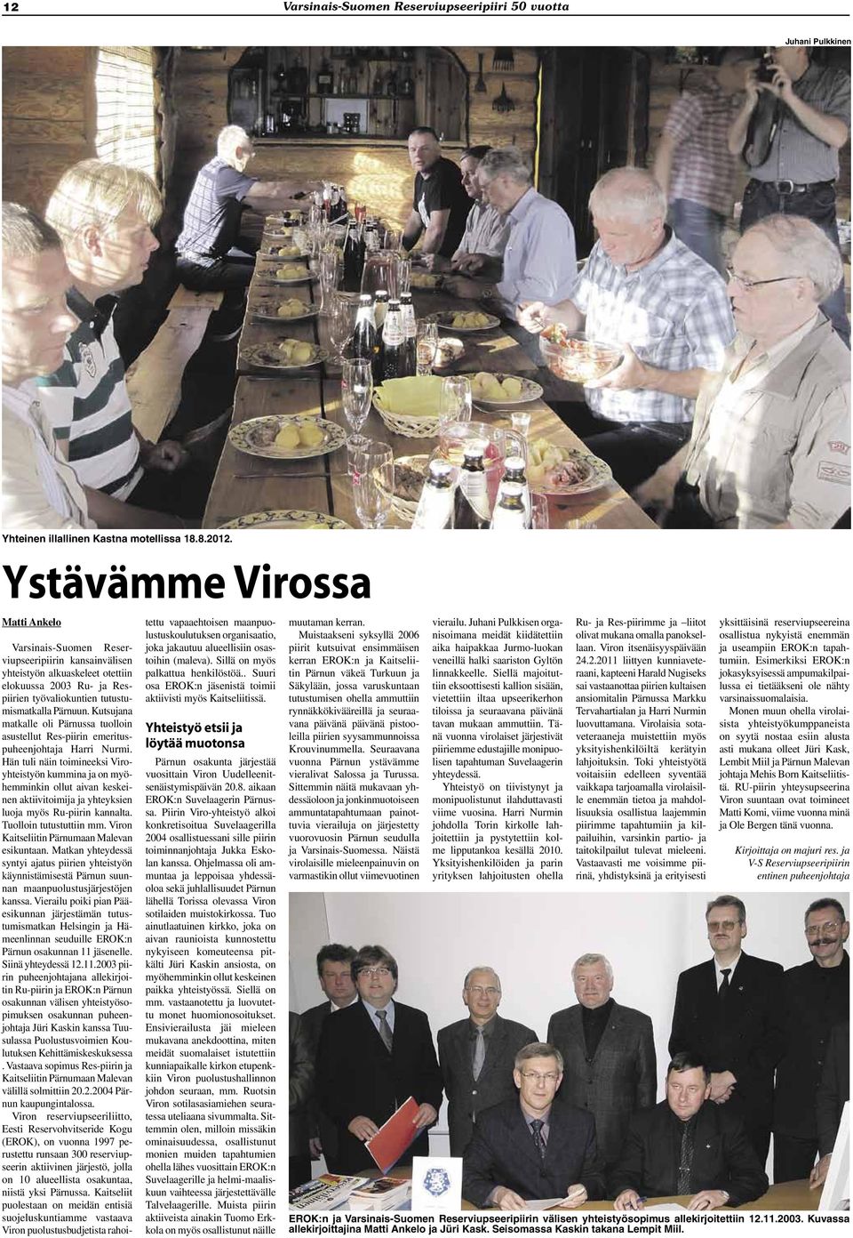 Kutsujana matkalle oli Pärnussa tuolloin asustellut Res-piirin emerituspuheenjohtaja Harri Nurmi.