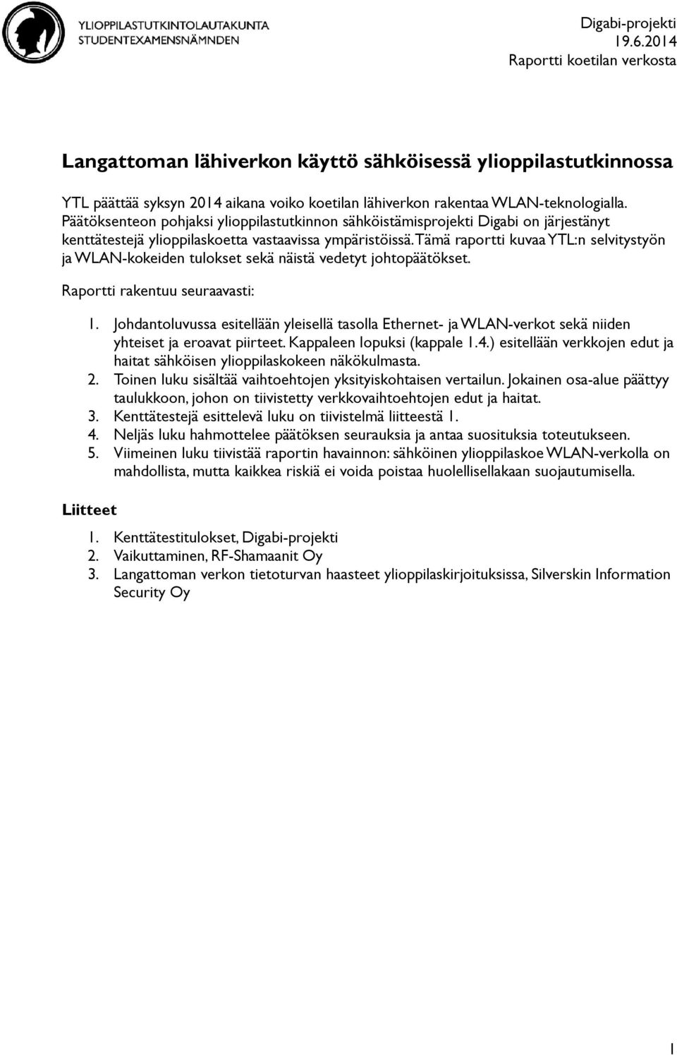 Päätöksenteon pohjaksi ylioppilastutkinnon sähköistämisprojekti Digabi on järjestänyt kenttätestejä ylioppilaskoetta vastaavissa ympäristöissä.